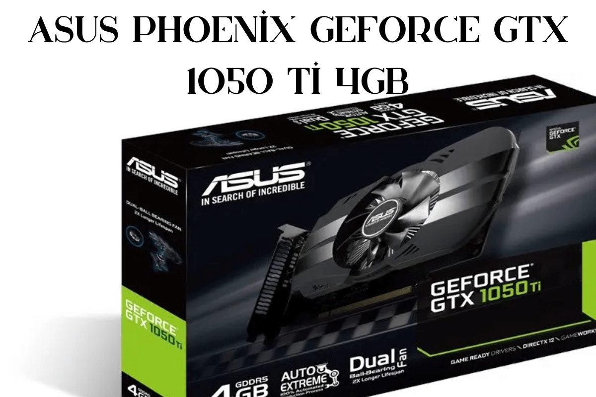 ASUS Phoenix GeForce GTX 1050 Ti 4GB