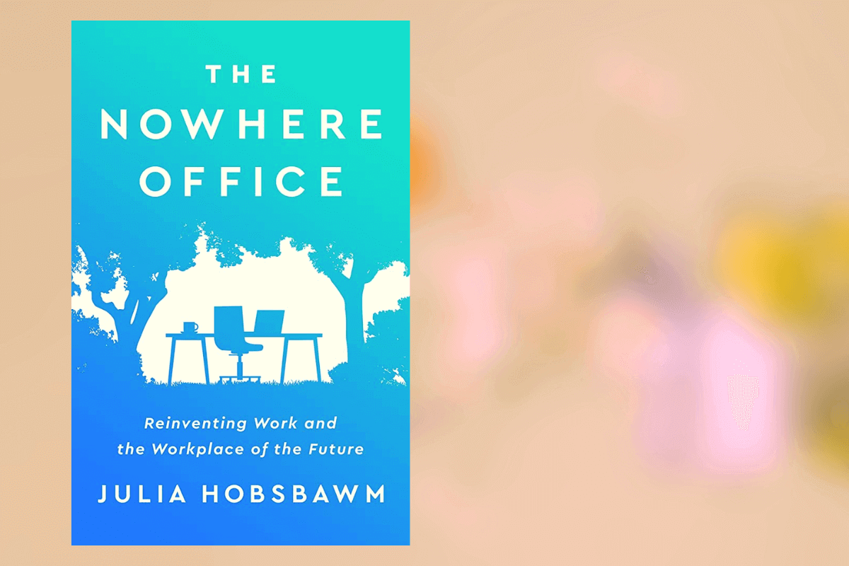 Список лучших книг 2022 года о бизнесе по мнению Financial Time: The Nowhere Office: Reinventing Work and the Workplace of the Future, Джулия Хобсбаум